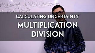 Calculating Uncertainty 3  Multiplication and Division [upl. by Oicinoid]