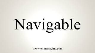 How To Pronounce Navigable [upl. by Tor98]