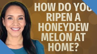 How do you ripen a honeydew melon at home [upl. by Ruthann]