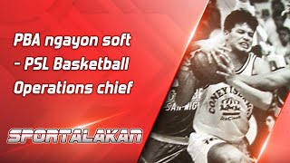 PBA ngayon soft  PSL Basketball Operations chief [upl. by Ninon]