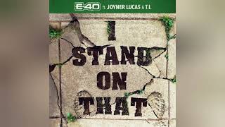 E40  I Stand On That Clean feat Joyner Lucas amp TI [upl. by Meunier673]