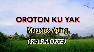 OROTON KU YAK  Maxcius Aping SONG [upl. by Tamma]