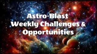 AstroBlast Weekly Challenges amp Opportunities foryou astrology allsigns oracle [upl. by Bourne774]