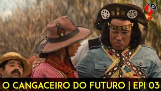 O CANGACEIRO DO FUTURO  EPI 03  CNL  1225 [upl. by Nnayt524]