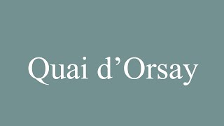 How to Pronounce Quai dOrsay Correctly in French [upl. by Xyla109]