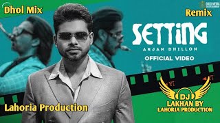 Setting Dhol Remix Arjan Dhillon Dj Lakhan By Lahoria Production Latest Punjabi Songs Dj Mix [upl. by Amarette]