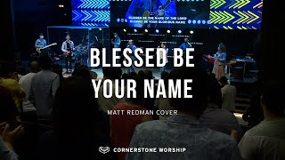 Blessed Be Your Name Matt Redman  Andrew Yeo  Cornerstone Worship [upl. by Strephonn]