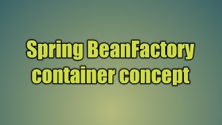 4Spring BeanFactory container concept [upl. by Jenni26]