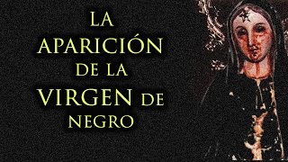 LA APARICIÓN DE LA MISTERIOSA VIRGEN DE NEGRO [upl. by Leong]