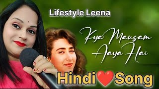 Hindi Song  Kya Mousam Aaya Hai  Singer Leena  Acting Leena  Lifestyle Leena [upl. by Eon]