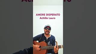 ACHILLE LAURO  AMORE DISPERATO Cover Acustica [upl. by Lluj613]