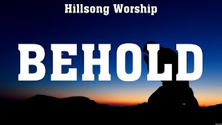 Hillsong Worship  Behold Lyrics for KING amp COUNTRY Kari Jobe Elevation Worship [upl. by Derrej]