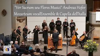 quotVer Sacrum seu Flores Musiciquot Andreas Hofer  Mozarteum vocalEnsemble amp Capella dell’halla [upl. by Netsyrc]