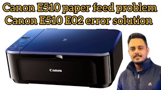 Canon E510 Paper Feed problem  Canon E510 Error E02 solve [upl. by Rapp]