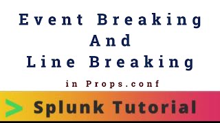 Splunk Events and Line breaking in props conf  Tech Tonic with Kiran [upl. by Aisek]