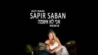 SAPIR SABAN  ANI LO ASHEMA GUY ISAAC REMIX [upl. by Ameehs]