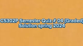 CS302P  Digital Logic Design Practical Semester Quiz  04 Graded Solution spring 2024 [upl. by Sinnaoi]