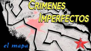 Crimenes Imperfectos el mapa [upl. by Thad938]