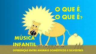 Diferenças entre animais domésticos e selvagens  O que é o que é  música e educação infantil [upl. by Cathie658]