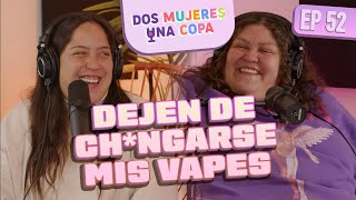 Dos Mujeres Una Copa  Dejen de CHNGARSE mis VAPES EP52 [upl. by Ellertnom]