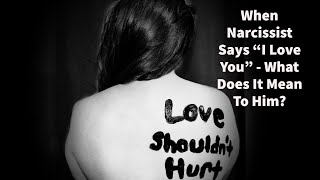 When Narcissist Says quotI Love Youquot  What Does It Mean to Him [upl. by Norina]