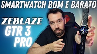 SMARTWATCH BOM E BARATO  LANÇAMENTO ZEBLAZE GTR 3 PRO [upl. by Oreste]