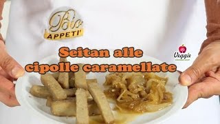 Seitan alle cipolle caramellate  BioAppetì [upl. by Cattan]