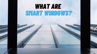 What Are Smart Windows [upl. by Gnilrets983]