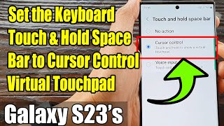 Galaxy S23s How to Set the Keyboard Touch amp Hold Space Bar to Cursor Control Virtual Touchpad [upl. by Lyssa]