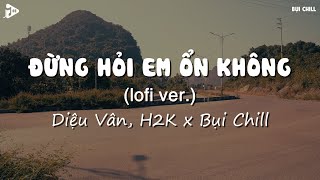 Đừng Hỏi Em Ổn Không Lofi Ver  H2K x Diệu Vân  Giá Như Đời Làm Gì Có Giá Như  Lyrics Tiktok [upl. by Clute]