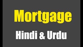 What is Mortgage   Concept of Mortgage loan  Mortgage definition in Hindi  Urdu 2018 [upl. by Caneghem]