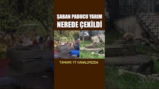 Şaban Pabucu Yarım Nerede Çekildi [upl. by Edyak178]