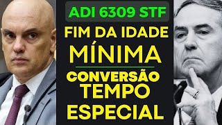 FIM DA IDADE MÍNIMA APOSENTADORIA ESPECIAL ADI 6309 STF [upl. by Annoved]