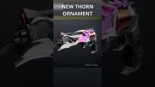 NEW THORN ORNAMENT destiny2 [upl. by Aleciram247]