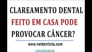 Clareamento Dental Caseiro Provoca Cancer [upl. by Heeley]