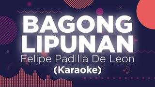 Bagong Lipunan  Felipe Padilla De Leon  Karaoke [upl. by Eiramesor532]