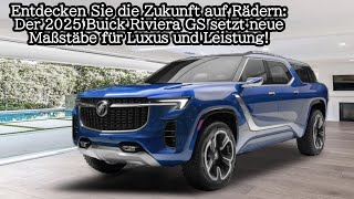 Der 2025 Buick Riviera GS setzt neue Maßstäbe für Luxus und Leistung [upl. by Idden]