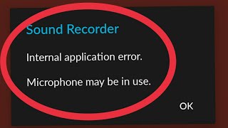 How To Fix Sound Recorder  Internal Application Error Microphone May Be In Use [upl. by Greerson917]