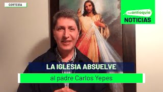 La iglesia absuelve al padre Carlos Yepes  Teleantioquia Noticias [upl. by Ecyak381]