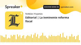 Editorial  La inminente reforma fiscal [upl. by Mouldon]