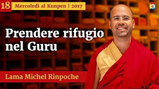 18  Prendere rifugio nel Guru  Mercoledì al Kunpen con Lama Michel Rinpoche [upl. by Ollehcram94]