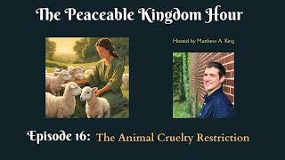 The Peaceable Kingdom Hour  Episode 16 The Animal Cruelty Restriction [upl. by Anrapa]