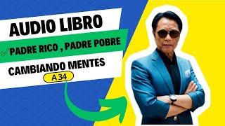 💎AUDIO LIBRO  Padre Rico Padre Pobre ✅De Robert Kiyosaki✅  Cambiando Mentes A34 [upl. by Hau]