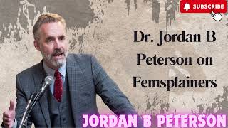 Dr Jordan B Peterson on Femsplainers [upl. by Elockin]