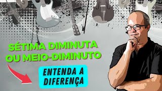 Sétima diminuta ou meiodiminuto  Entenda a diferença [upl. by Hoshi709]