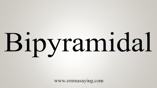 How To Say Bipyramidal [upl. by Tryck522]