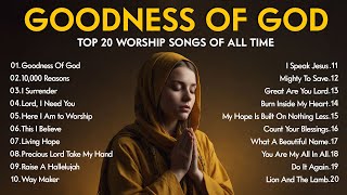 GOODNESS OF GOD  TOp 100 Best Morning Worship Songs For Prayers 2024  Worship Lyrics [upl. by Sabba]