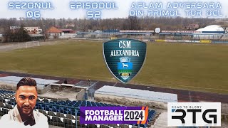 FM24 Romania CSM ALEXANDRIA  S06EP52  Incepe nebunia incepe drumul spre grupele Champions League [upl. by Jone]