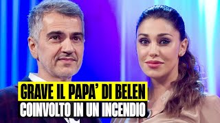 ULTIMORA GRAVEMENTE FERITO IL PAPÀ DI BELEN COINVOLTO IN UN INCENDIO USTIONI A VISO E BRACCIA [upl. by Almeeta]