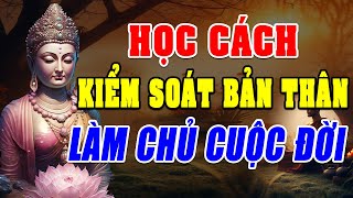 Học Cách Kiểm Soát Bản Thân Làm Chủ Cuộc Đời  Hạnh Phúc Không Đến Từ Sự So Bì Mà Dùng Tâm Cảm Nhận [upl. by Cardwell]